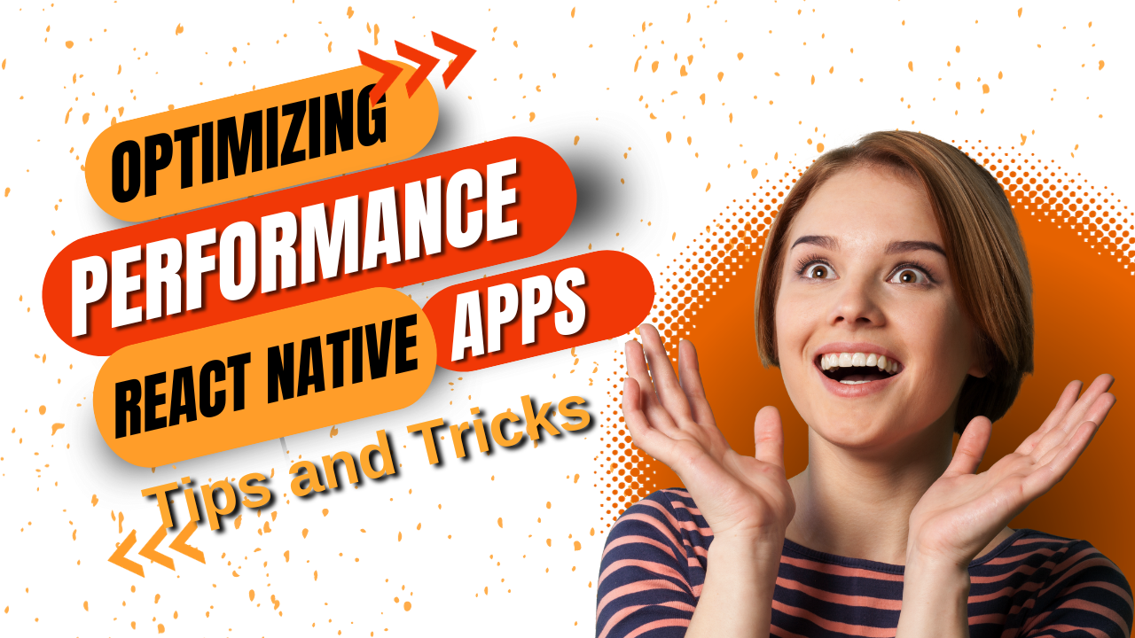 Optimizing Performance in React Native Apps: Tips and Tricks